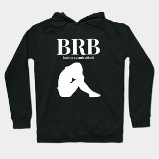 BRB, Be Right Back, Having a Panic Attack Hoodie